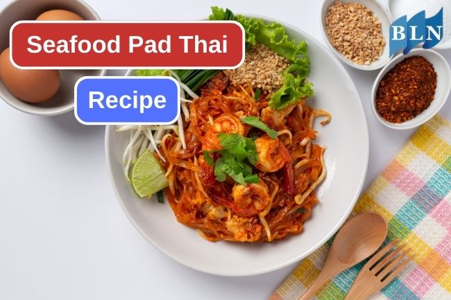 Try This seafood Pad Thai Recipe to Light Up Your Day